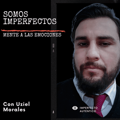 Somos Imperfectos: mente a las emociones