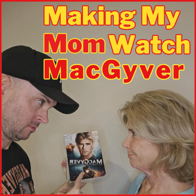episode Making My Mom Watch MacGyver artwork