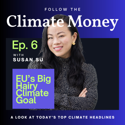 episode Climate Money Ep. 6: The EU’s Big Hairy Climate Goal artwork