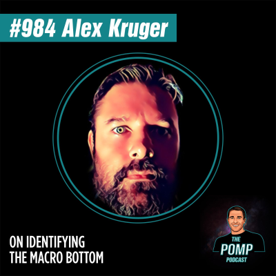 The Pomp Podcast - #984 Alex Kruger On Identifying The Macro Bottom