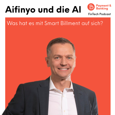 Payment & Banking Fintech Podcast - Aifinyo und die AI - was hat es mit Smart Billment auf sich?