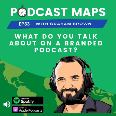 episode Podcast Maps EP 33 - What do you talk about on a branded podcast? artwork