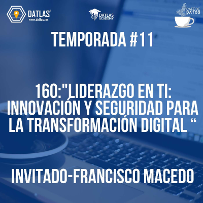 episode 160. CIERRE TEMPORADA 11: "Liderazgo en TI: Innovación y Seguridad para la Transformación Digital" Invitado: Francisco Macedo- Kolonus artwork