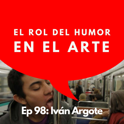 episode #98 - Artista: El artista que está cambiando los monumentos del mundo | Iván Argote artwork