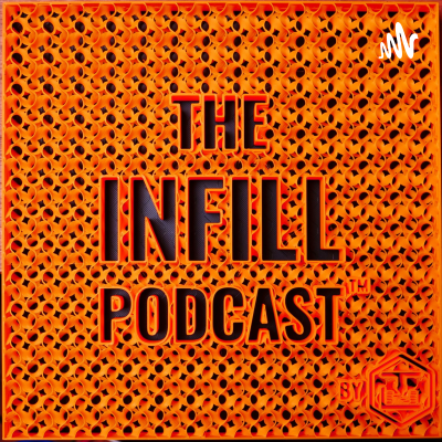 The Infill Podcast - The Place For 3D Printing