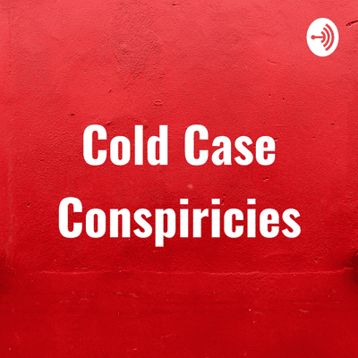Cold Case Conspiricies