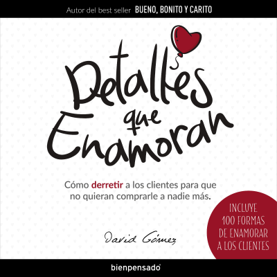 Cover image Detalles Que Enamoran: Cómo Derretir a los Clientes para Que No Quieran Comprarle a Nadie Más