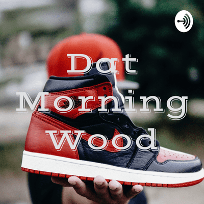 Dat Morning Wood