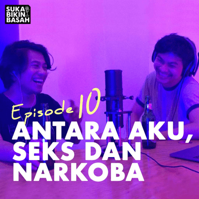 episode Ep. 10 - Antara Aku, Seks & Narkoba artwork