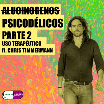 episode Episodio 25: Psicodélicos Parte II: Usos Terapéuticos Ft. Dr. Chris Timmermann artwork