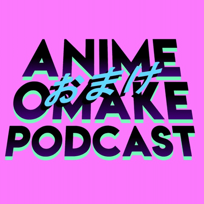 Anime Omake Podcast