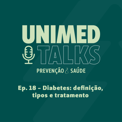 episode Unimed Talks | EP 18 | Diabetes: definição, tipos e tratamento com Dra. Isabela Mosimann Weber artwork