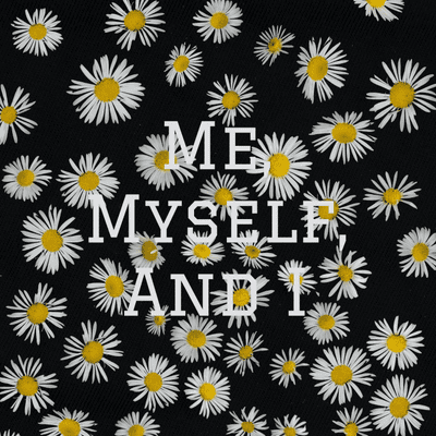 Me, Myself, And I