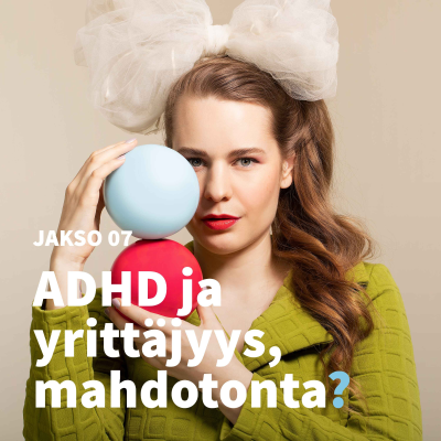 episode 7. ADHD ja yrittäjyys, mahdotonta? artwork