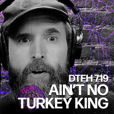 episode 723: Ain't No Turkey King artwork