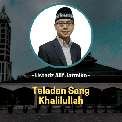 episode Teladan Sang Khalilullah | Ustadz Alif Jatmiko, M.Th.I artwork