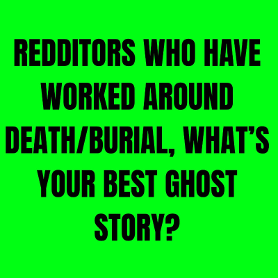 episode Redditors who have worked around Death/Burial, what’s your best Ghost story? artwork