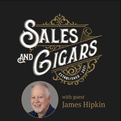 episode Sales & Cigars | Provide a Pathway, Not a Call to Action with James Hipkin | Episode 220 artwork