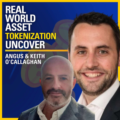 episode Real World Asset Tokenization Uncover - Angus & Keith O'Callaghan | ATC #557 artwork