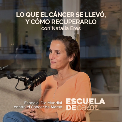 episode Lo que el cáncer se llevó y cómo recuperarlo, con Natalia Eres | ESCUELA DE CALOR artwork