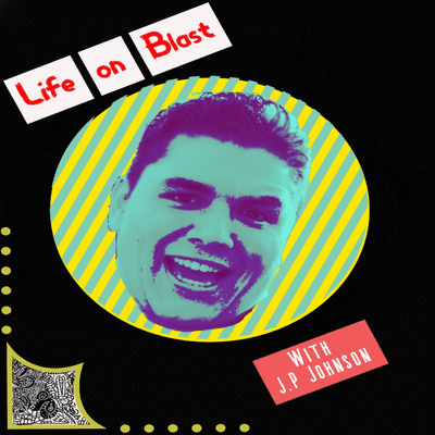 Life on Blast with JP Johnson