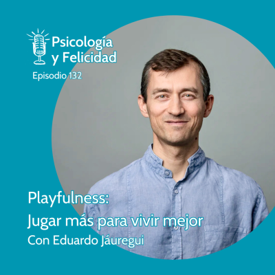 episode Ep. 132 Playfulness - Jugar más para vivir mejor, con Eduardo Jáuregui artwork