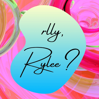Rlly, Rylee?