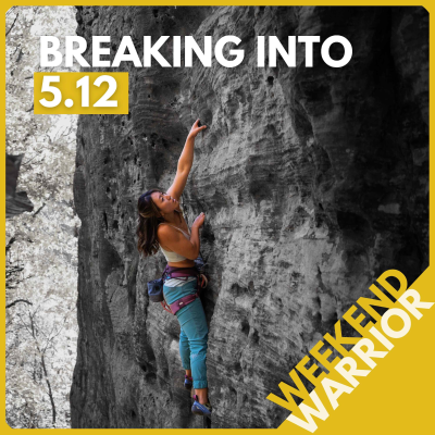 episode Weekend Warrior: Breaking Into 5.12 with Simple Strength Training, Mindset Hacks, and Spreadsheet Nerdery artwork