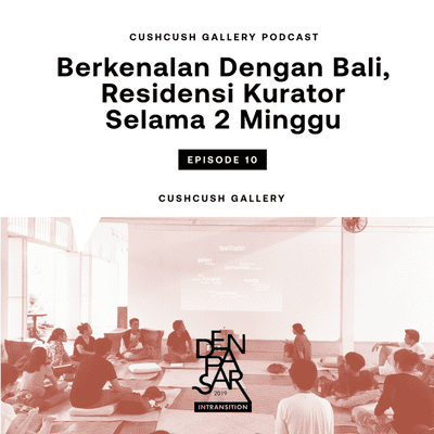 episode Eps. 10 : Berkenalan dengan Bali, Residensi Kurator Selama 2 Minggu artwork