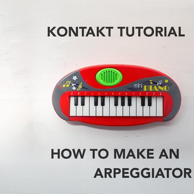 episode Kontakt Tutorial: How to Make an Arpeggiator (sort of) + FREE TOY PIANO KONTAKT LIBRARY artwork