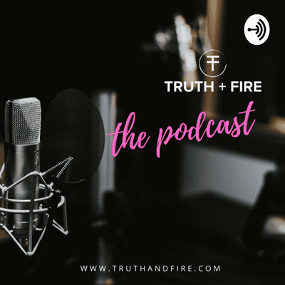 Truth + Fire: The Podcast