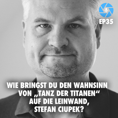 episode EP35: Wie bringst Du den Wahnsinn von „Tanz der Titanen“ auf die Leinwand, Stefan Ciupek? artwork