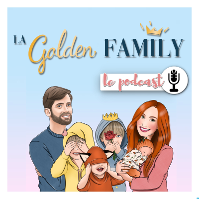 Les podcasts de la Golden Family