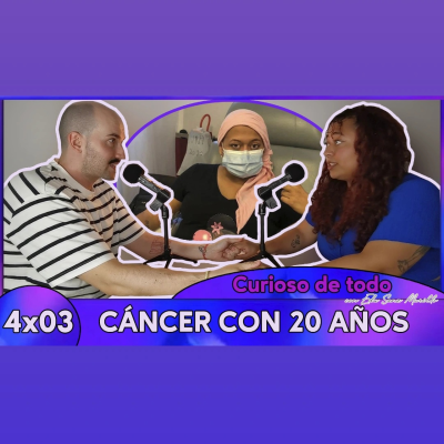 episode CÁNCER con 20 AÑOS y DIAGNOSTICADO TARDE por JOVEN - ️ Curioso De Todo ️ 4x03 artwork