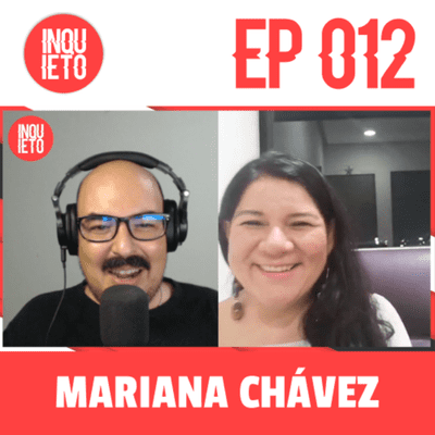 episode EP.012 | MARIANA CHÁVEZ | PSICÓLOGA | INQUIETO PODCASTS artwork
