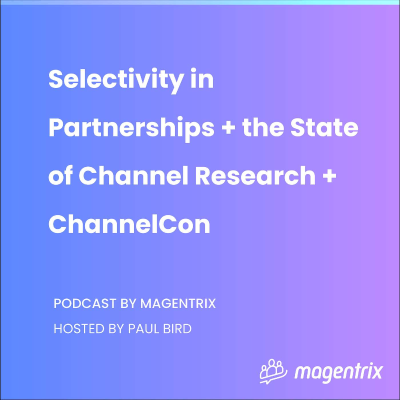 episode 36 - Selectivity in Partnerships + the State of Channel Research + ChannelCon with Carolyn April artwork