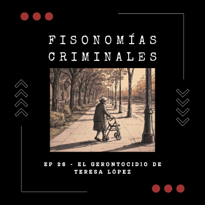 episode Ep. 26 - El gerontocidio de Teresa López artwork