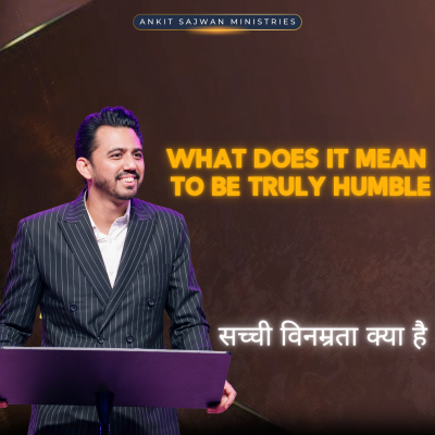 episode What Does It Mean to Be Truly Humble | सच्ची विनम्रता क्या है | Apostle Ankit Sajwan artwork