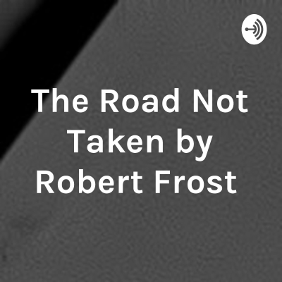 The Road Not Taken by Robert Frost