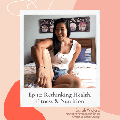 episode Ep 12: Rethinking Health, Fitness & Nutrition ft. Sarah Widjaja artwork