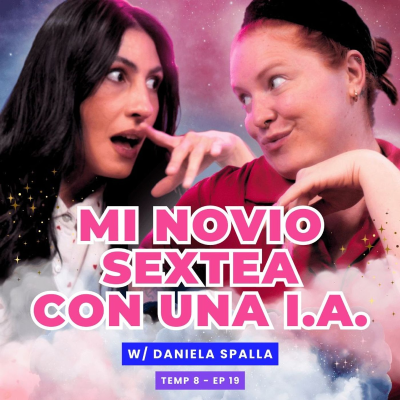 episode T8E19 ¡Mi Novio Sextea Con Una I.A.! 🥵 Ft. Daniela Spalla artwork