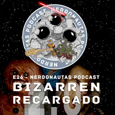 episode BIZA-BIZARREN RECARGADO 2.0 - NERDONAUTAS PODCAST artwork