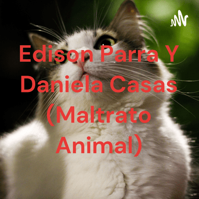 Edison Parra Y Daniela Casas (Maltrato Animal)