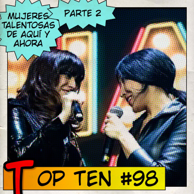 episode Top Ten #98: Mujeres con garra y talento, de aquí y ahora, parte 2 artwork