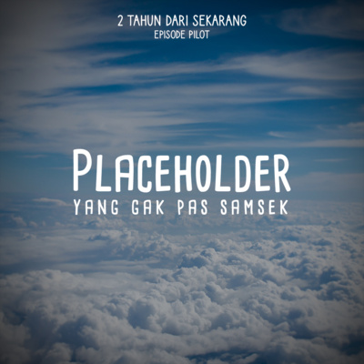 episode Placeholder Yang Gak Pas Samsek | 2 Tahun Dari Sekarang Episode 0 artwork