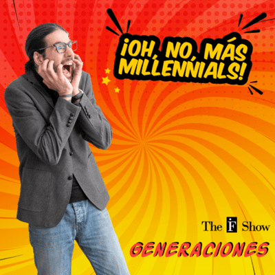 episode The IF Show - Episodio 5: Generaciones - ¡Oh, no, más «millennials»! artwork