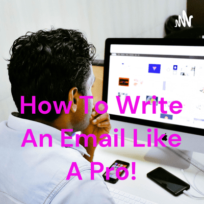 How To Write An Email Like A Pro!