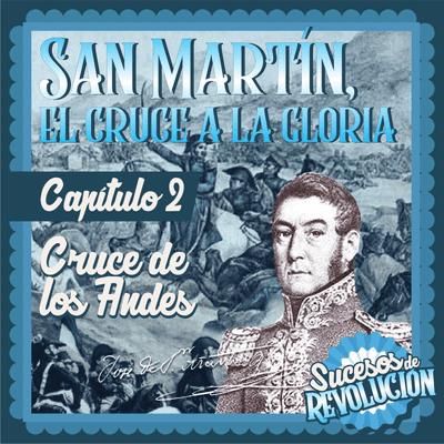 episode San Martín, El Cruce A La Gloria - Cruce de los andes artwork