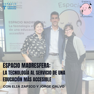 episode #EspacioMadresfera: La tecnología al servicio de una educación más accesible, con Elia Zapico y Jorge Calvo artwork
