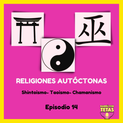 episode Ep. 14 Religiones autóctonas: shintoismo, chamanismo y taoísmo artwork